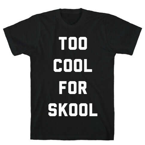 Too Cool for Skool T-Shirt