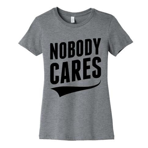 Nobody Cares Womens T-Shirt