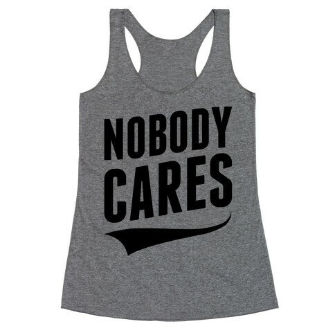 Nobody Cares Racerback Tank Top