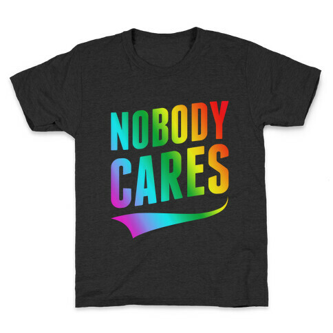 Nobody Cares Kids T-Shirt