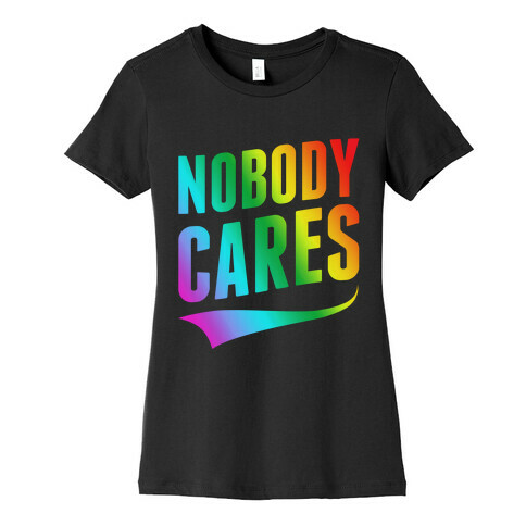 Nobody Cares Womens T-Shirt