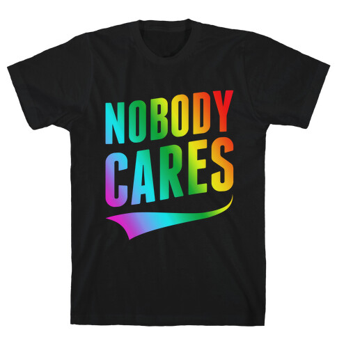 Nobody Cares T-Shirt