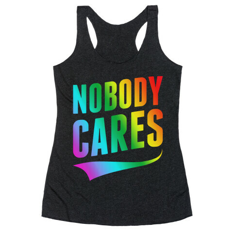 Nobody Cares Racerback Tank Top