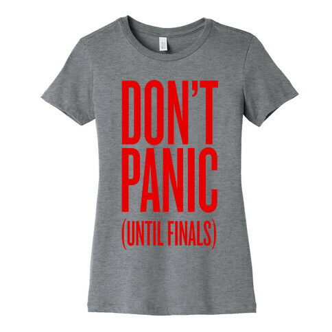 Don't Panic (Until Finals) Womens T-Shirt