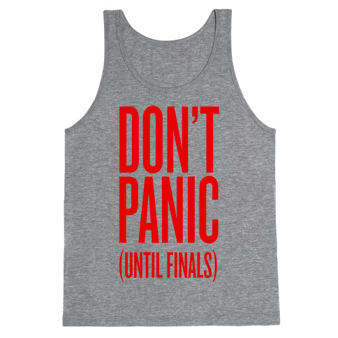 Don't Panic (Until Finals) Tank Top