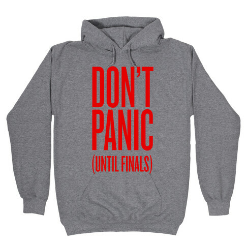 Don't Panic (Until Finals) Hooded Sweatshirt