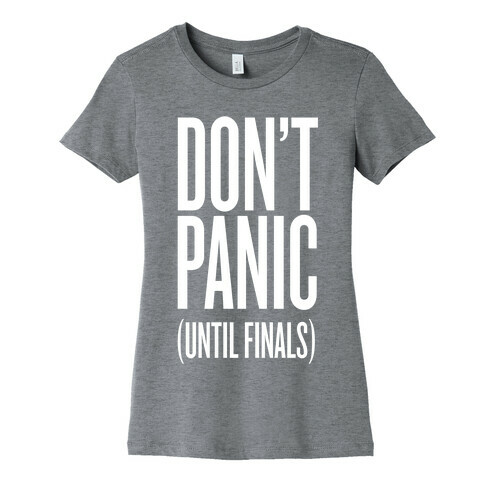 Don't Panic (Until Finals) Womens T-Shirt