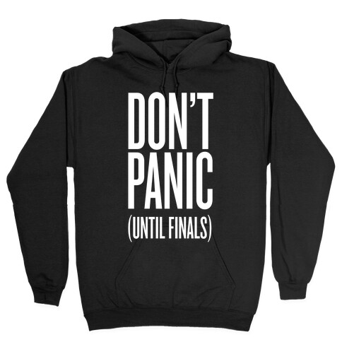 Don't Panic (Until Finals) Hooded Sweatshirt