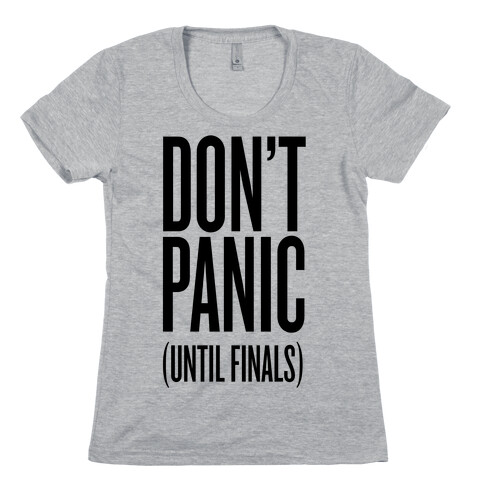 Don't Panic (Until Finals) Womens T-Shirt
