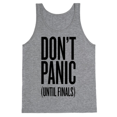 Don't Panic (Until Finals) Tank Top