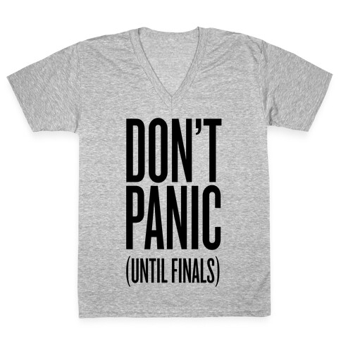 Don't Panic (Until Finals) V-Neck Tee Shirt