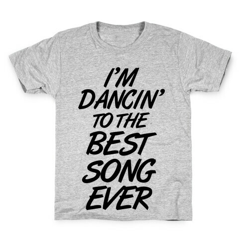 I'm Dancin' To The Best Song Ever Kids T-Shirt