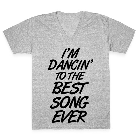 I'm Dancin' To The Best Song Ever V-Neck Tee Shirt