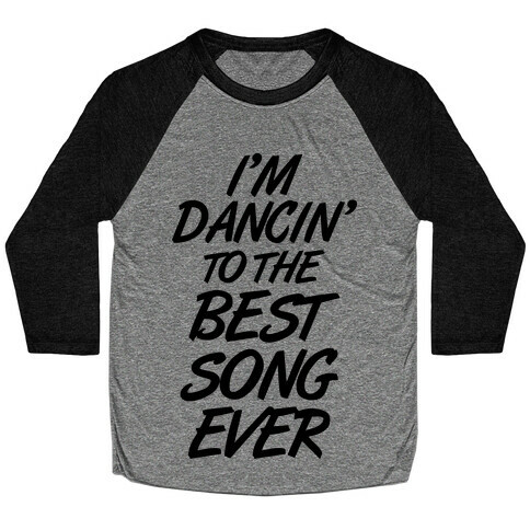 I'm Dancin' To The Best Song Ever Baseball Tee