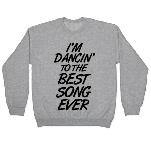 I'm Dancin' To The Best Song Ever Pullover