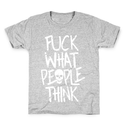 F*** What People Think Kids T-Shirt