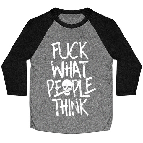 F*** What People Think Baseball Tee