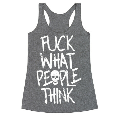 F*** What People Think Racerback Tank Top