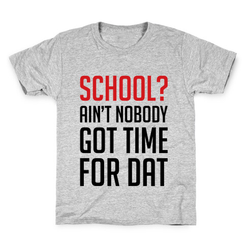 Ain't Nobody Got Time For School Kids T-Shirt