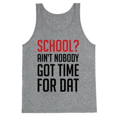 Ain't Nobody Got Time For School Tank Top