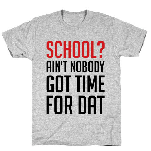Ain't Nobody Got Time For School T-Shirt
