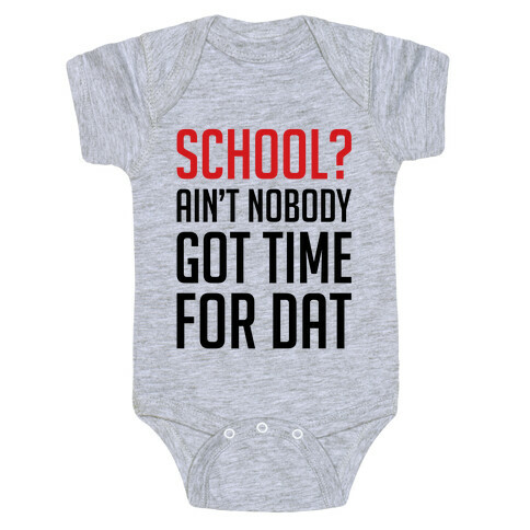 Ain't Nobody Got Time For School Baby One-Piece