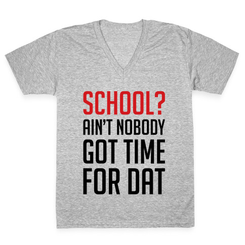 Ain't Nobody Got Time For School V-Neck Tee Shirt