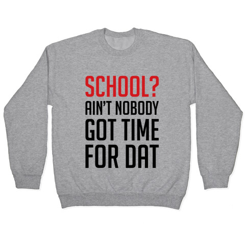 Ain't Nobody Got Time For School Pullover