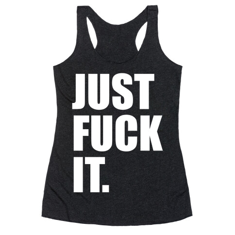 Just F*** It. Racerback Tank Top