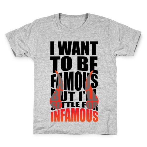 I Want To Be Famous But I'll Settle For Infamous Kids T-Shirt
