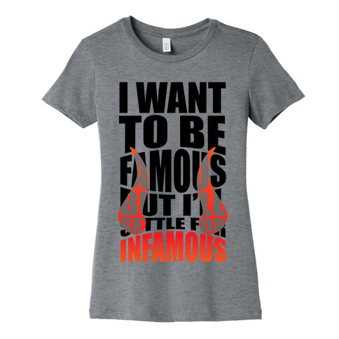 I Want To Be Famous But I'll Settle For Infamous Womens T-Shirt