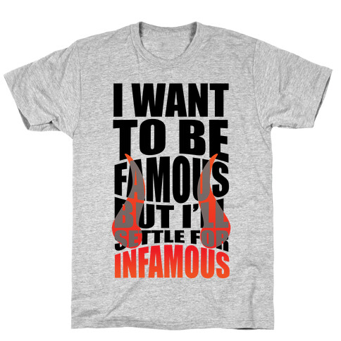 I Want To Be Famous But I'll Settle For Infamous T-Shirt