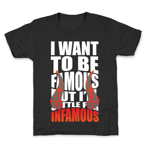 I Want To Be Famous But I'll Settle For Infamous Kids T-Shirt