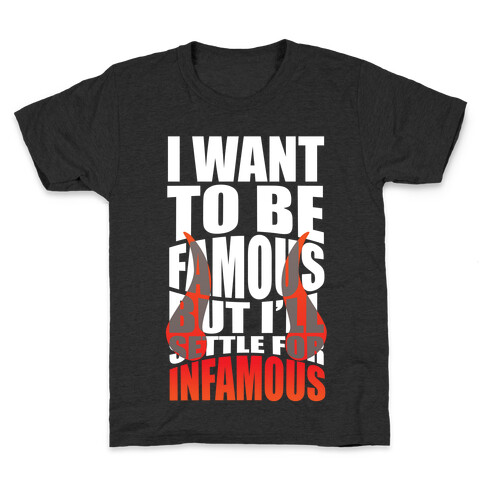 I Want To Be Famous But I'll Settle For Infamous Kids T-Shirt