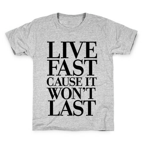 Live Fast Because It Won't Last Kids T-Shirt