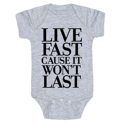 Live Fast Because It Won't Last Baby One-Piece