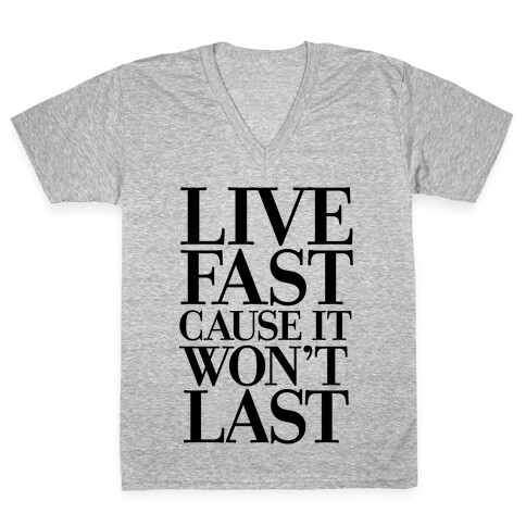 Live Fast Because It Won't Last V-Neck Tee Shirt