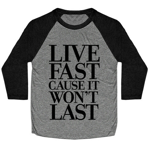 Live Fast Because It Won't Last Baseball Tee