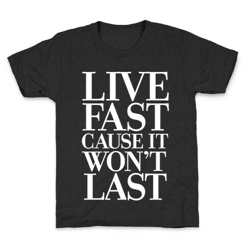 Live Fast Because It Won't Last Kids T-Shirt