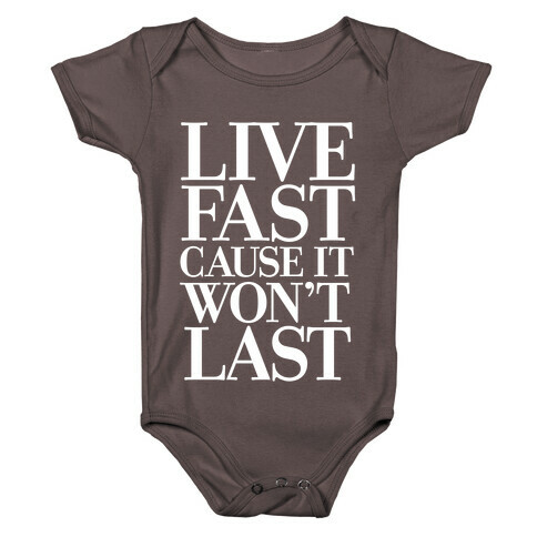 Live Fast Because It Won't Last Baby One-Piece