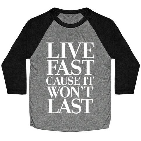 Live Fast Because It Won't Last Baseball Tee