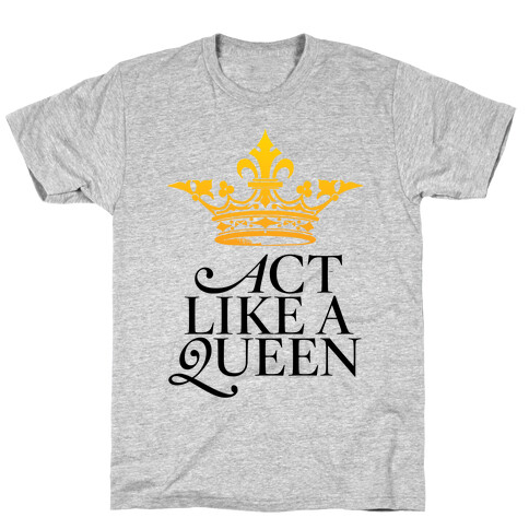 Act Like A Queen T-Shirt