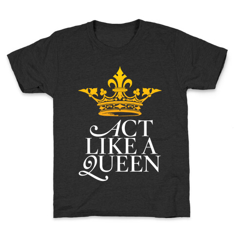Act Like A Queen Kids T-Shirt