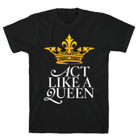 Act Like A Queen T-Shirt