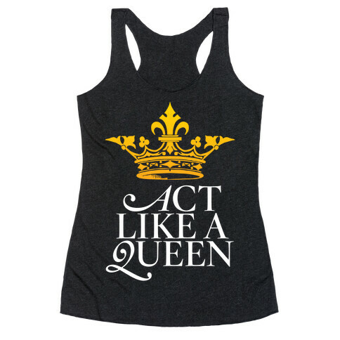 Act Like A Queen Racerback Tank Top