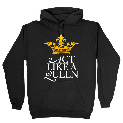 Act Like A Queen Hooded Sweatshirt