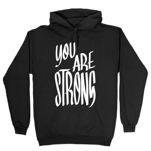 You Are Strong Hooded Sweatshirt