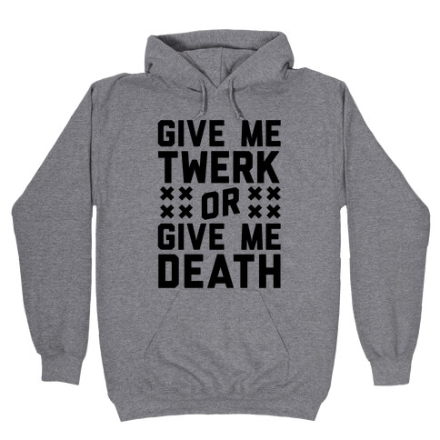 Give Me Twerk Or Give Me Death Hooded Sweatshirt