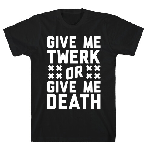 Give Me Twerk Or Give Me Death T-Shirt