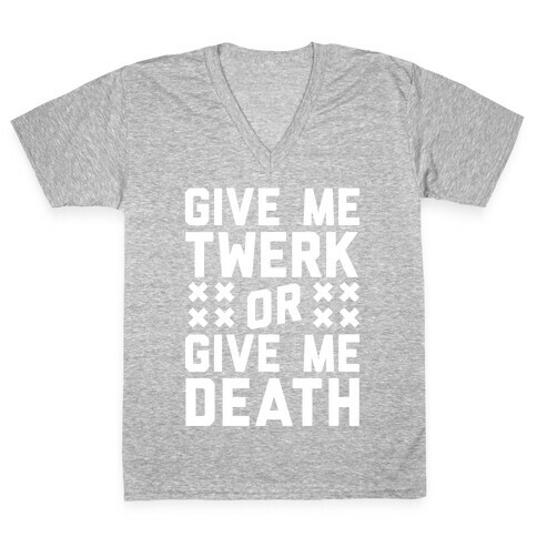 Give Me Twerk Or Give Me Death V-Neck Tee Shirt